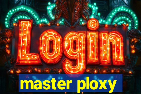 master ploxy